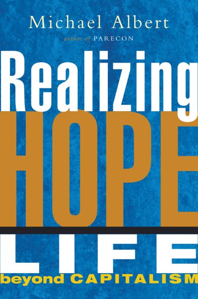 Book cover for "Realizing Hope Life Beyond Capitalism" by Michael Albert, author of Parecon, featuring blue and gold typography.