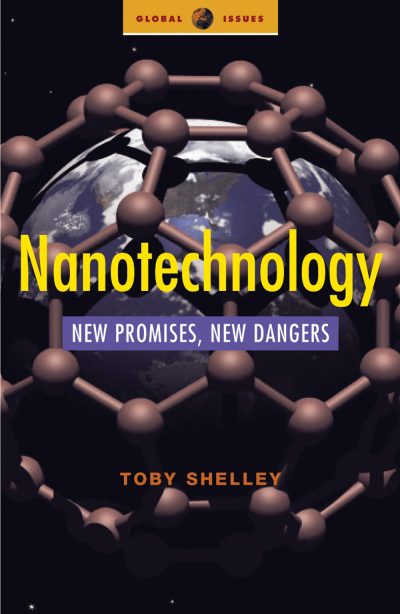 Book cover for "Nanotechnology: New Promises, New Dangers" by Toby Shelley, featuring a molecular structure around Earth against a starry background.