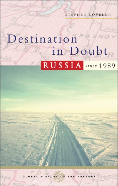 Book cover for "Destination in Doubt: Russia since 1989" by Stephen Lovell, featuring a snowy road stretching to the horizon with a historical map background.