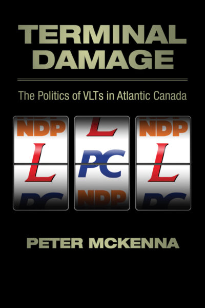 Book cover for "Terminal Damage: The Politics of VLTs in Atlantic Canada" by Peter McKenna, featuring slot machine imagery with Canadian political party logos.