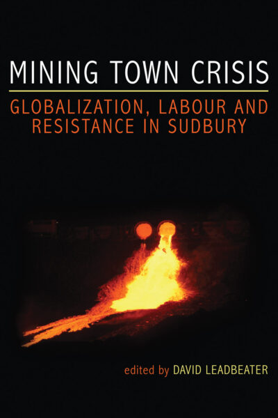 Book cover titled "Mining Town Crisis" with orange text about globalization, labor and resistance in Sudbury, featuring molten lava imagery.