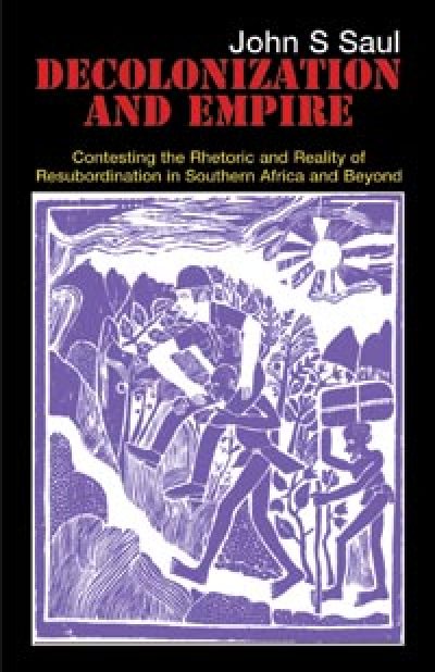 Book cover: "Decolonization and Empire" by John S Saul, featuring purple woodcut-style illustration of people and buildings.