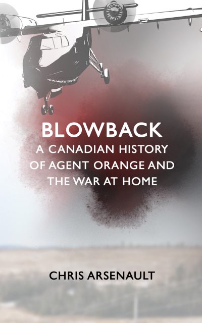 Book cover for "Blowback: A Canadian History of Agent Orange and the War at Home" by Chris Arsenault, featuring a military helicopter above a misty landscape.