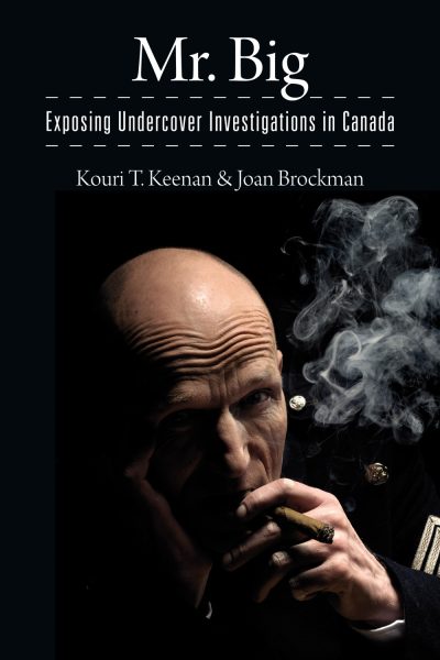 Book cover for "Mr. Big: Exposing Undercover Investigations in Canada" by Kouri T. Keenan and Joan Brockman, featuring a person smoking against a black background.