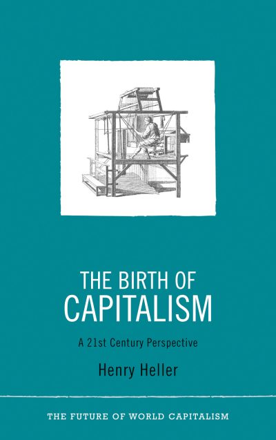 Book cover for "The Birth of Capitalism" by Henry Heller, featuring a historical engraving of industrial machinery on teal background.