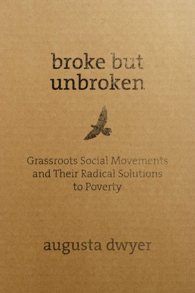 Book cover for "Broke but Unbroken" by Augusta Dwyer about grassroots social movements and solutions to poverty.