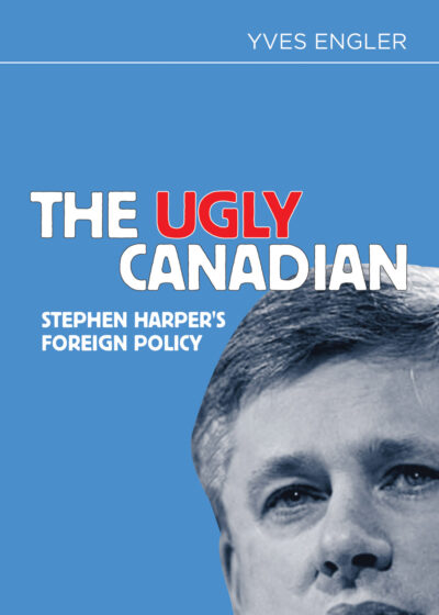 Book cover titled "The Ugly Canadian: Stephen Harper's Foreign Policy" by Yves Engler, featuring a grayscale portrait on blue background.