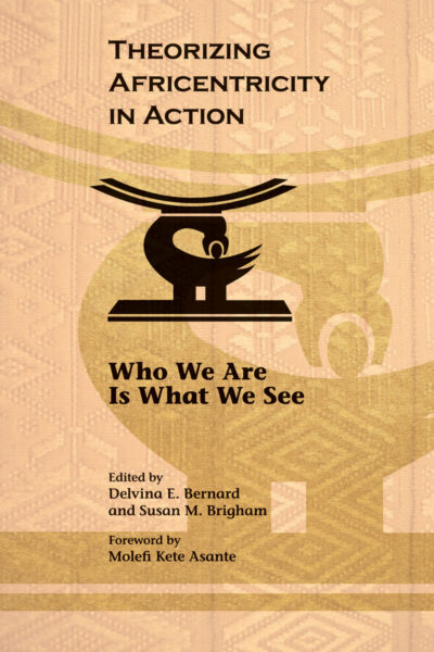 Book cover titled "Theorizing Africentricity in Action: Who We Are Is What We See" with an Adinkra symbol, edited by Delvina E. Bernard and Susan M. Brigham.