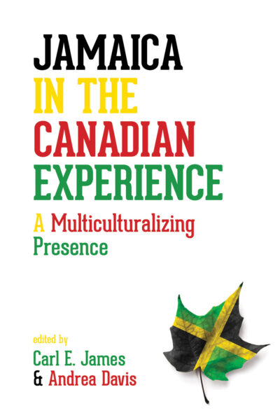 Book cover "Jamaica in the Canadian Experience: A Multiculturalizing Presence" edited by Carl E. James and Andrea Davis, featuring a maple leaf in Jamaican flag colors.