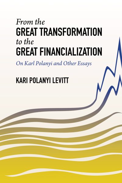 Book cover titled "From the Great Transformation to the Great Financialization" by Kari Polanyi Levitt, featuring layered wavy lines in yellow and gray with an upward trending chart.