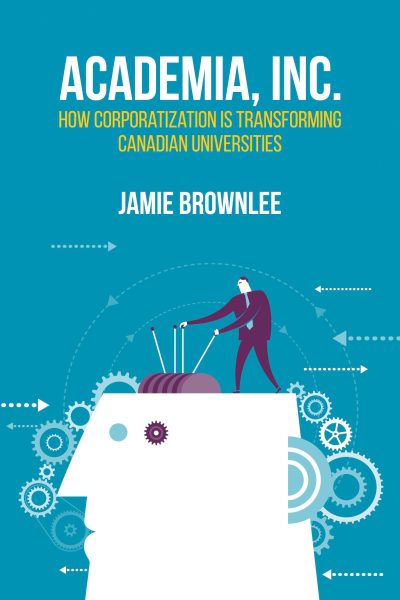 Book cover for "Academia, Inc." by Jamie Brownlee showing a silhouette head with gears and a figure pulling levers, symbolizing corporate transformation of universities.
