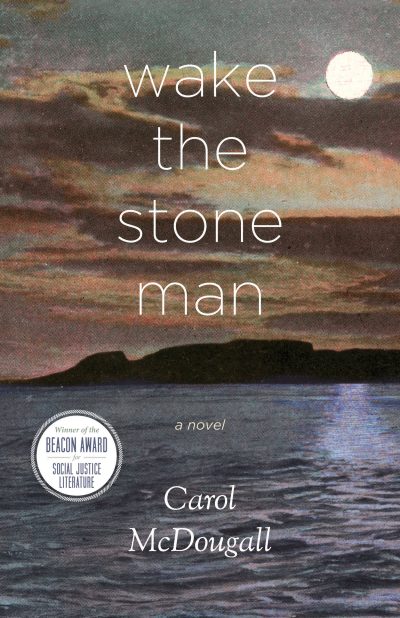 Book cover for "Wake the Stone Man" by Carol McDougall, featuring a moonlit landscape with water and hills at dusk, winner of Beacon Award for Social Justice Literature.