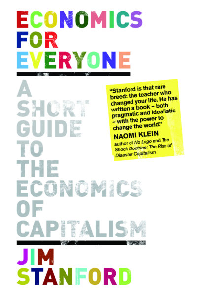 Book cover for "Economics for Everyone: A Short Guide to the Economics of Capitalism" by Jim Stanford, with a colorful title and endorsement quote from Naomi Klein.