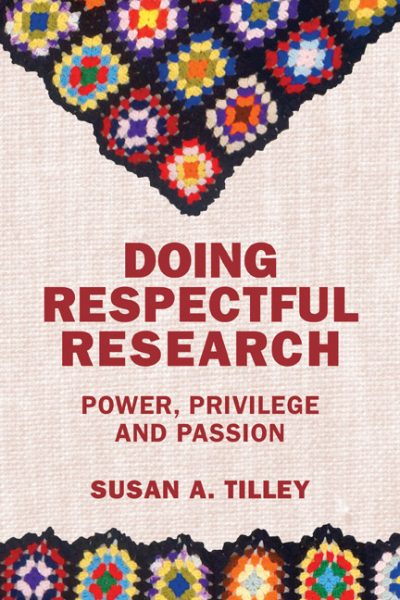 Book cover "Doing Respectful Research" by Susan A. Tilley with colorful geometric patterns and text about power, privilege and passion.
