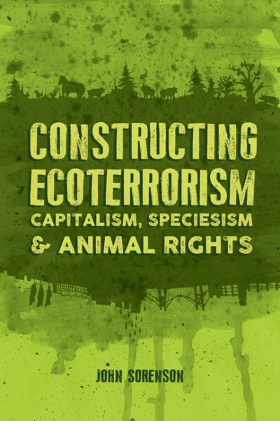 Book cover titled "Constructing Ecoterrorism: Capitalism, Speciesism & Animal Rights" by John Sorenson on green background with forest silhouettes.