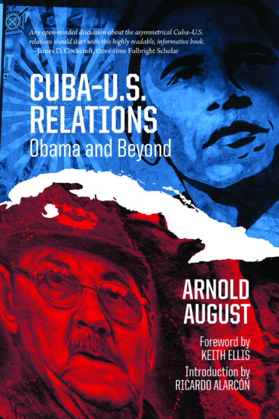 Book cover for "Cuba-U.S. Relations: Obama and Beyond" by Arnold August, featuring blue and red portrait imagery and map of Cuba.