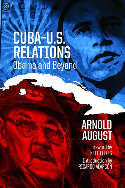 Book cover for "Cuba-U.S. Relations: Obama and Beyond" by Arnold August, featuring portraits and Cuba's map in red and white.