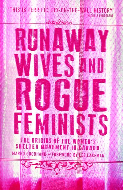 Book cover "Runaway Wives and Rogue Feminists" by Margo Goodhand about women's shelter movement origins in Canada, pink textured background.