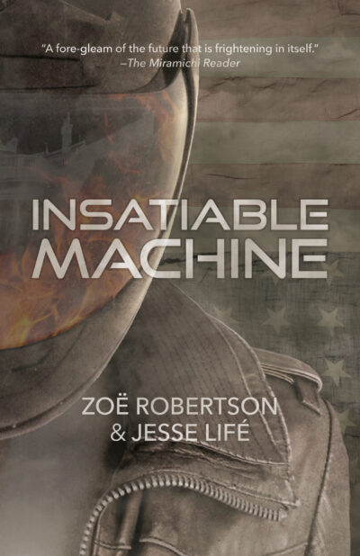 Book cover for "Insatiable Machine" by Zoë Robertson and Jesse Lifé, featuring a close-up of a metallic robotic face against an industrial background.