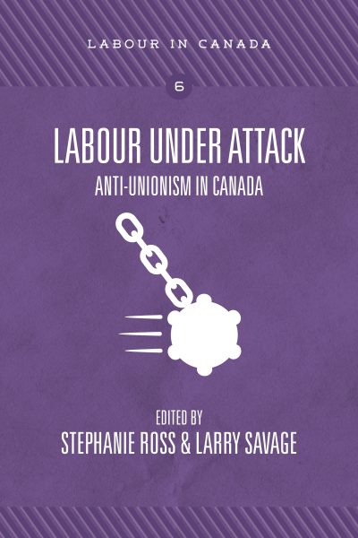 Book cover for "Labour Under Attack: Anti-Unionism in Canada" featuring a chain and ball symbol on purple background.