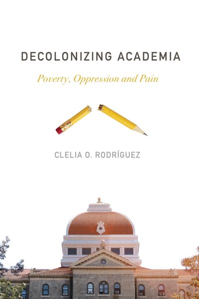 Book cover for "Decolonizing Academia" by Clelia O. Rodríguez featuring broken pencils and a university building dome.