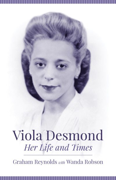 Book cover featuring a black and white portrait of Viola Desmond with the title "Her Life and Times" by Graham Reynolds with Wanda Robson.