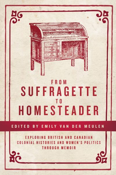 Book cover with red text and decorative border featuring a desk, titled "From Suffragette to Homesteader," edited by Emily van der Meulen.