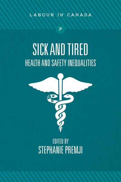 Book cover for "Sick and Tired: Health and Safety Inequalities" edited by Stephanie Premji, part of the Labour in Canada series, featuring a caduceus medical symbol.