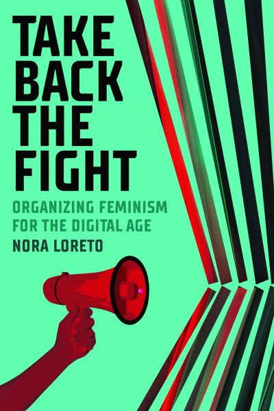 Book cover for "Take Back the Fight: Organizing Feminism for the Digital Age" by Nora Loreto, featuring a red fist holding a megaphone against a mint green background.