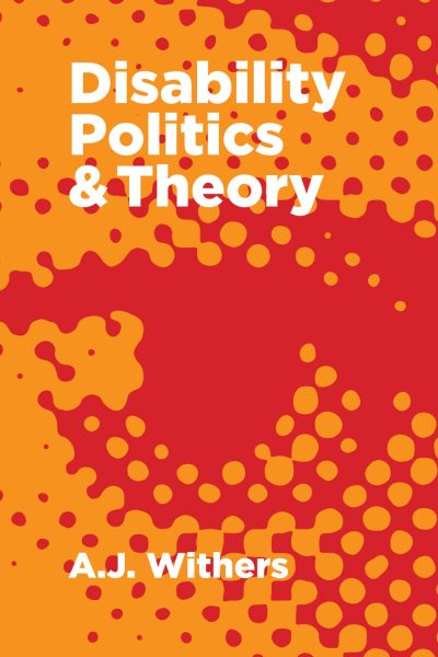 Book cover for "Disability Politics & Theory" by A.J. Withers featuring orange and red abstract circular design.