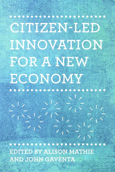 Book cover with turquoise textured background featuring white text reading "Citizen-Led Innovation for a New Economy" and editors' names Alison Mathie and John Gaventa.