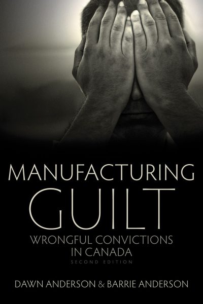 Book cover showing hands covering a face in distress, titled "Manufacturing Guilt: Wrongful Convictions in Canada," Second Edition, by Dawn Anderson and Barrie Anderson.