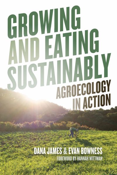 Book cover for "Growing and Eating Sustainably: Agroecology in Action" by Dana James and Evan Bownes, featuring a person working in a green field at sunset.