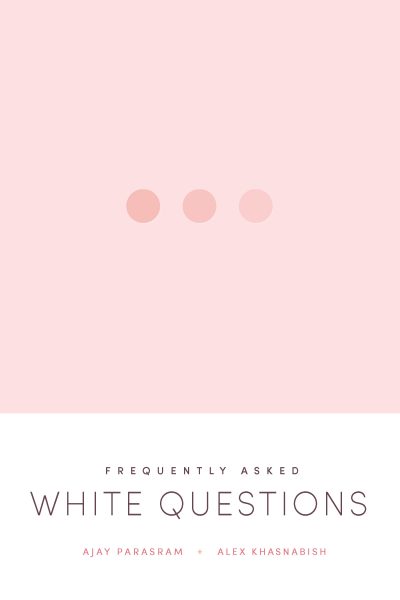 Book cover for "Frequently Asked White Questions" by Ajay Parasram and Alex Khasnabish, featuring three circles on pink background.