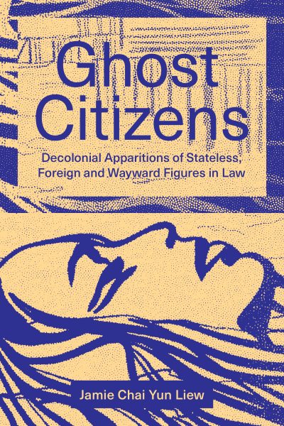 Book cover for "Ghost Citizens" by Jamie Chai Yun Liew, featuring bold blue text on yellow background with abstract face illustration.