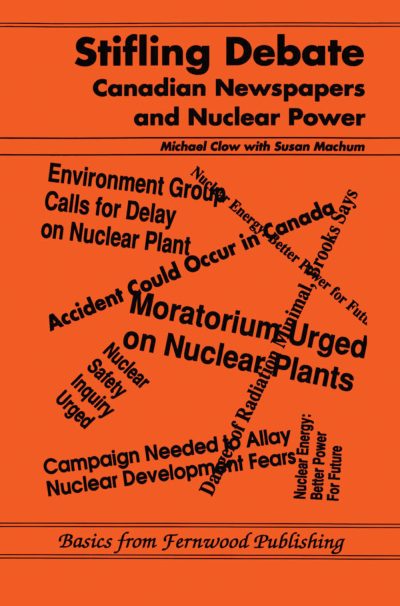 Book cover titled "Stifling Debate: Canadian Newspapers and Nuclear Power" by Michael Clow with Susan Machum, published by Fernwood Publishing, featuring overlapping headlines about nuclear safety concerns.