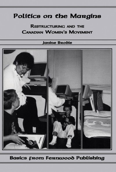 Book cover showing three black and white panels of people in discussion around computers, titled "Politics on the Margins: Restructuring and the Canadian Women's Movement" by Janine Brodie.