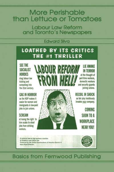 Book cover for "More Perishable than Lettuce or Tomatoes" by Edward Silva about labour law reform and Toronto newspapers.