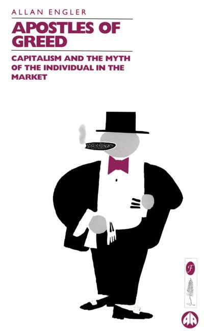 Book cover for "Apostles of Greed" by Allan Engler, featuring a stylized figure in formal attire holding money.
