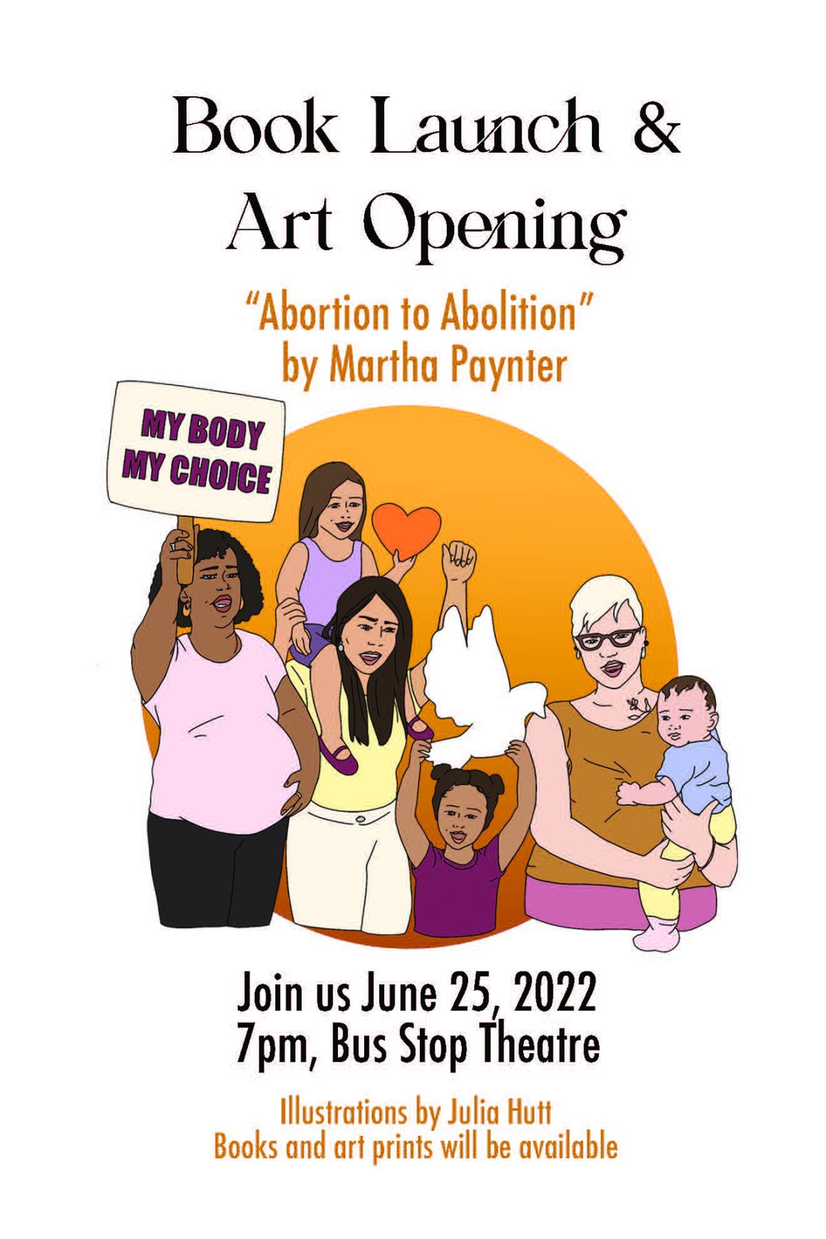 Poster for book launch and art opening of "Abortion to Abolition" by Martha Paynter, June 25, 2022 at Bus Stop Theatre, featuring illustrations by Julia Hutt.