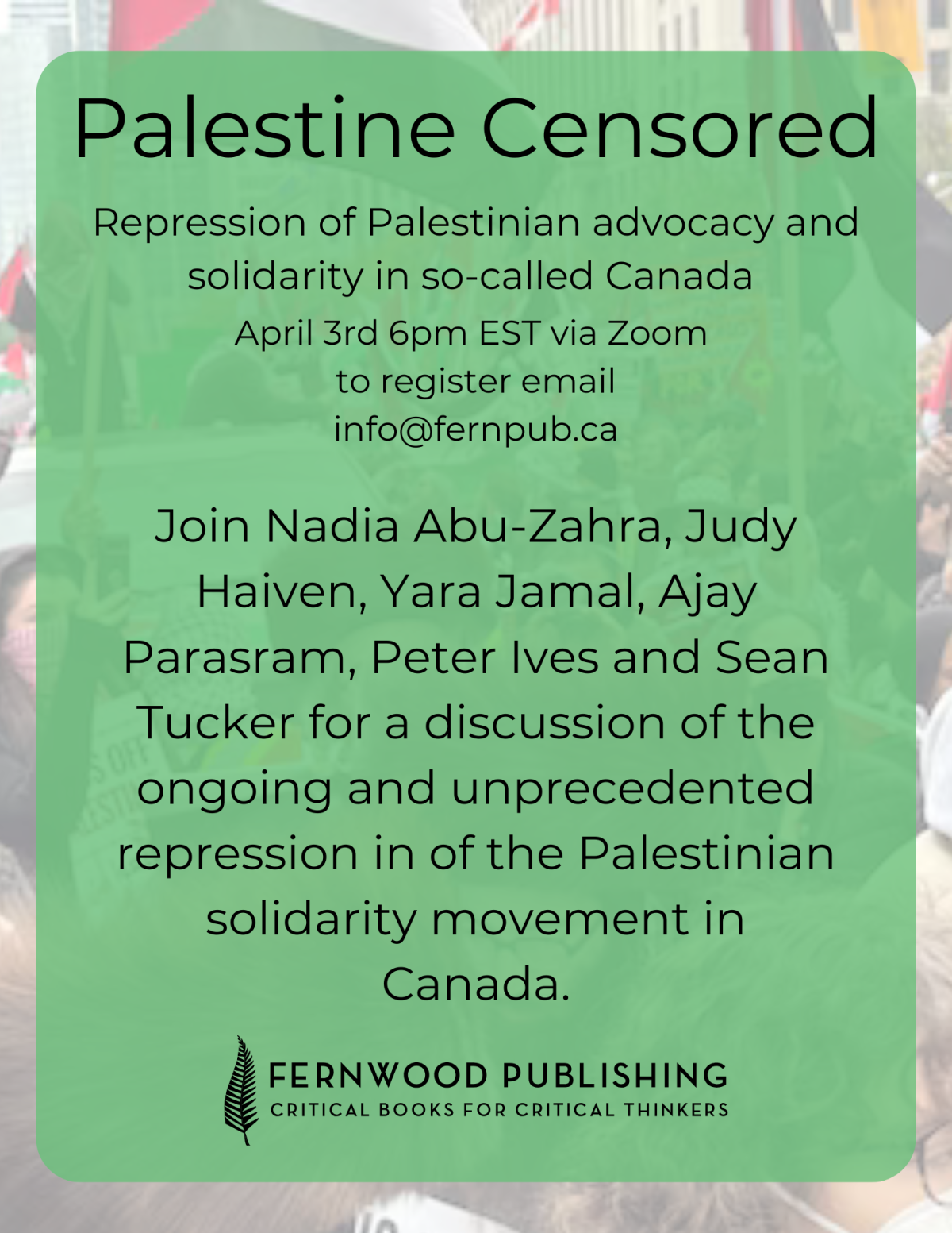 Green flyer announcing a Zoom event on April 3rd about Palestinian advocacy repression in Canada, featuring speakers and Fernwood Publishing logo.