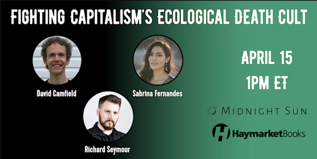 Event announcement for "Fighting Capitalism's Ecological Death Cult" featuring David Camfield, Sabrina Fernandes, and Richard Seymour on April 15 at 1PM ET.