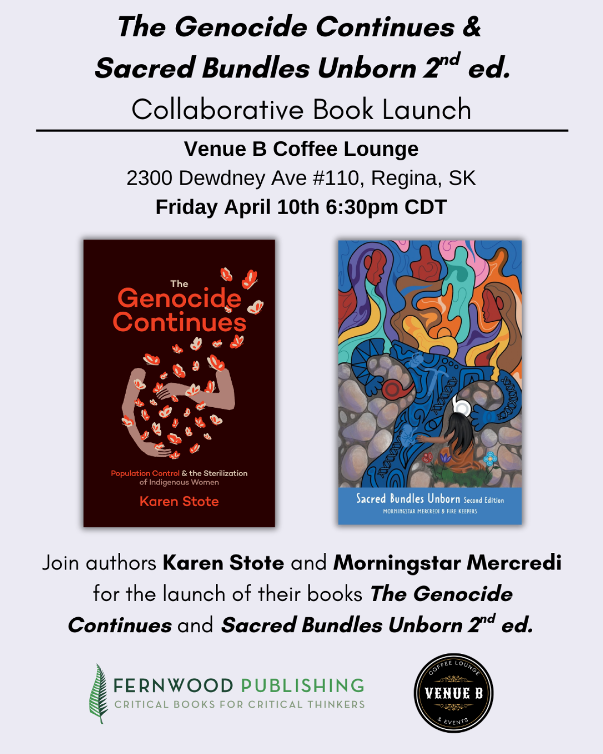 Book launch poster for "The Genocide Continues" by Karen Stote and "Sacred Bundles Unborn 2nd ed." by Morningstar Mercredi at Venue B Coffee Lounge, Regina, April 10th at 6:30pm CDT.