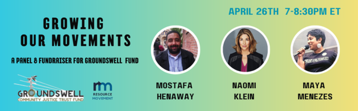 Event flyer for "Growing Our Movements" panel and fundraiser on April 26th featuring Mostafa Henaway, Naomi Klein, and Maya Menezes.