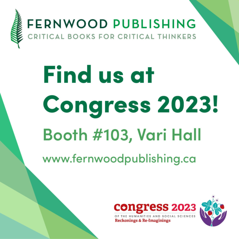Fernwood Publishing promotional poster for Congress 2023, Booth #103, Vari Hall. Website: www.fernwoodpublishing.ca