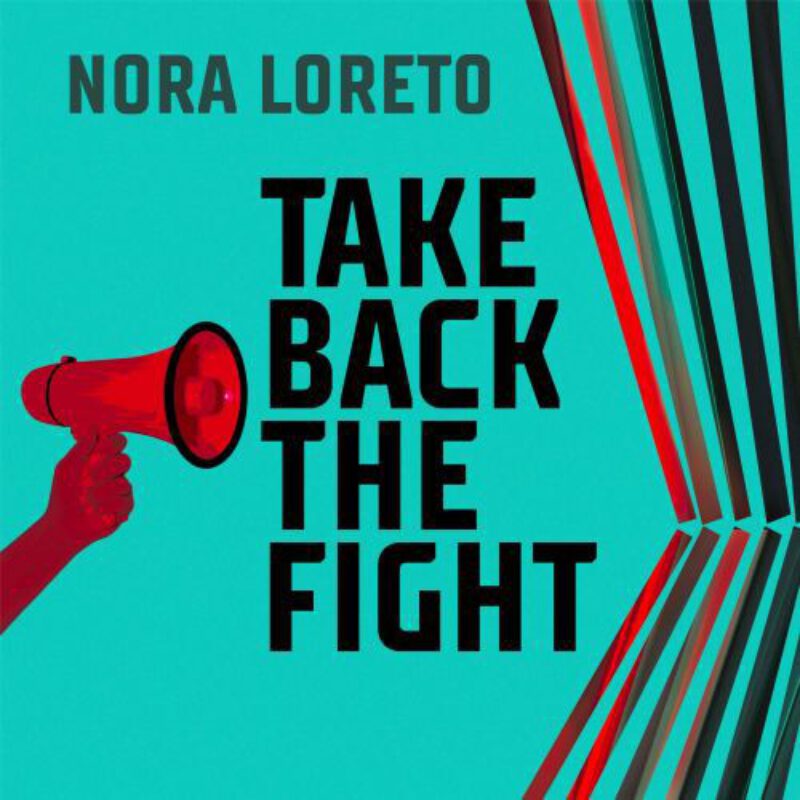 Book cover "Take Back the Fight" by Nora Loreto featuring a red silhouette hand holding a megaphone against a turquoise background with red and black striped design elements.