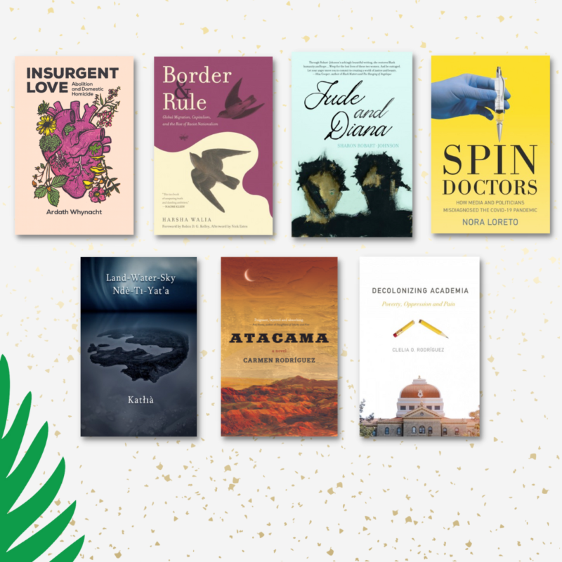 Seven book covers arranged in two rows displaying diverse titles including Insurgent Love, Border Rule, Jude Diana, Spin Doctors, Land-Water-Sky, Atacama, and Decolonizing Academia.